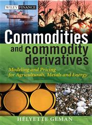Commodities and Commodity Derivatives Modelling and Pricing for Agriculturals, Metals, and Energy,0470012188,9780470012185
