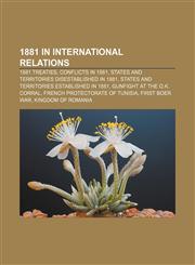 1881 in international relations 1881 treaties, Conflicts in 1881, States and territories disestablished in 1881,1155984455,9781155984452