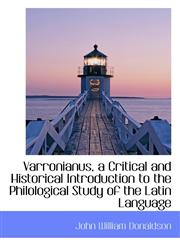 Varronianus, a Critical and Historical Introduction to the Philological Study of the Latin Language,1115175211,9781115175210