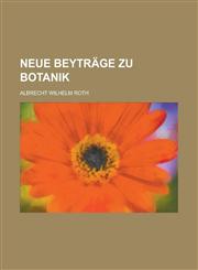 Neue Beyträge zu Botanik,1230121463,9781230121468