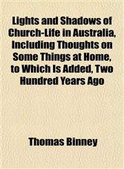 Lights and Shadows of Church-Life in Australia, Including Thoughts on Some Things at Home, to Which Is Added, Two Hundred Years Ago,1151537241,9781151537249
