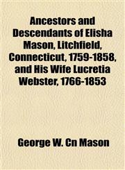 Ancestors and Descendants of Elisha Mason, Litchfield, Connecticut, 1759-1858, and His Wife Lucretia Webster, 1766-1853,1153278138,9781153278133