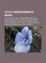 Otoci Sredozemnog mora Sicilija, Popis otoka u Sredozemnom moru, Krf, Sardinija, Ibiza, Capri, Korzika, Gozo, Zmijski otok, Baleari, Tavolara,1233030442,9781233030446