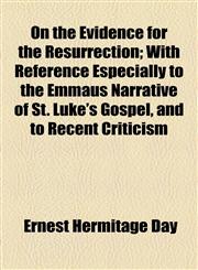 On the Evidence for the Resurrection; With Reference Especially to the Emmaus Narrative of St. Luke's Gospel, and to Recent Criticism,1154566919,9781154566918