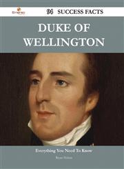 Duke of Wellington 94 Success Facts - Everything You Need to Know about Duke of Wellington,1488548641,9781488548642