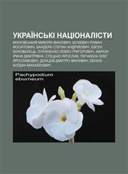 Ukraïnsʹki natsionalisty Mikhnovsʹkyy̆ Mykola Ivanovych, Shukhevych Roman Y̆osypovych, Bandera Stepan Andriy̆ovych, Yevhen Konovaletsʹ,1233855700,9781233855704