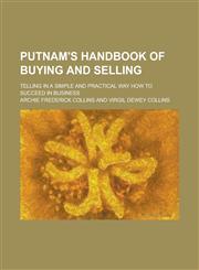 Putnam's Handbook of Buying and Selling; Telling in a Simple and Practical Way How to Succeed in Business,1151094293,9781151094292