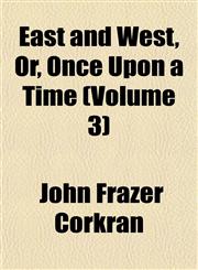 East and West, Or, Once Upon a Time (Volume 3),1152889931,9781152889934