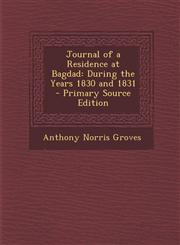 Journal of a Residence at Bagdad During the Years 1830 and 1831 - Primary Source Edition,1293610836,9781293610831