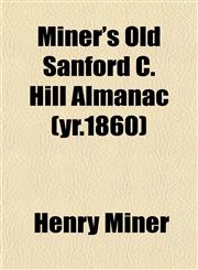 Miner's Old Sanford C. Hill Almanac (yr.1860),1153036185,9781153036184
