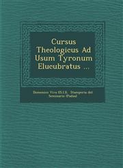 Cursus Theologicus Ad Usum Tyronum Elucubratus ...,1286883814,9781286883815