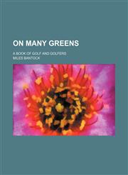 On Many Greens; A Book of Golf and Golfers,1235674258,9781235674259
