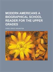 Modern Americans a Biographical School Reader for the Upper Grades,1153825317,9781153825313