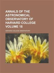 Annals of the Astronomical Observatory of Harvard College Volume 18,1230059369,9781230059365