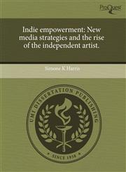 Indie empowerment New media strategies and the rise of the independent artist.,124352135X,9781243521354
