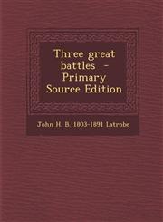 Three great battles  - Primary Source Edition,1294239406,9781294239406