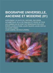 Biographie Universelle, Ancienne Et Moderne; Supplement, Ou Suite de L'Histoire, Par Ordre Alphabetique, de La Vie Publique Et Privee de Tous Les Homm,1234772574,9781234772574