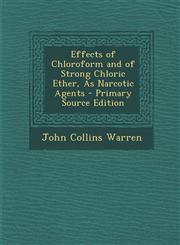 Effects of Chloroform and of Strong Chloric Ether, as Narcotic Agents - Primary Source Edition,1293629324,9781293629321