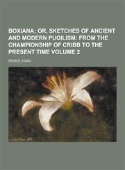 Boxiana Volume 2,123041049X,9781230410494