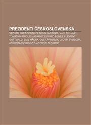 Prezidenti Československa Seznam prezidentů Československa, Václav Havel, Tomáš Garrigue Masaryk, Edvard Beneš, Klement Gottwald, Emil Hácha,1232843954,9781232843955