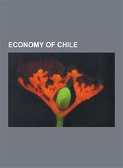 Economy of Chile Chilean Peso, Economic History of Chile, Forestry in Chile, Ministry of Economy, Development and Tourism, Ministry of,1230566562,9781230566566