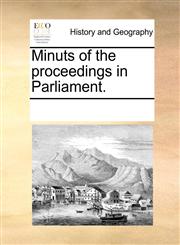 Minuts of the proceedings in Parliament.,1170302890,9781170302897