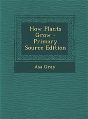 How Plants Grow - Primary Source Edition,1293580090,9781293580097