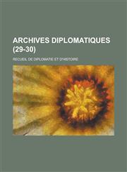 Archives Diplomatiques; Recueil de Diplomatie Et D'Histoire (29-30 ),1154874826,9781154874822