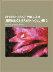 Speeches of William Jennings Bryan Volume 2,1154854345,9781154854343