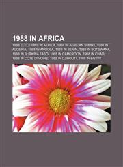 1988 in Africa 1988 elections in Africa, 1988 in African sport, 1988 in Algeria, 1988 in Angola, 1988 in Benin, 1988 in Botswana,1157751377,9781157751373