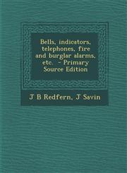 Bells, Indicators, Telephones, Fire and Burglar Alarms, Etc. - Primary Source Edition,1294625632,9781294625636