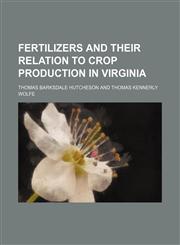 Fertilizers and their relation to crop production in Virginia,1235909948,9781235909948