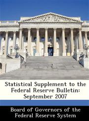 Statistical Supplement to the Federal Reserve Bulletin September 2007,1288484100,9781288484102
