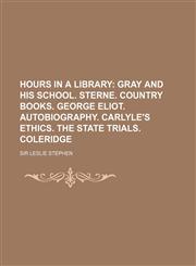 Gray and His School. Sterne. Country Books. George Eliot. Autobiography. Carlyle's Ethics. the State Trials. Coleridge Volume 4,1150774665,9781150774669