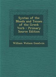 Syntax of the Moods and Tenses of the Greek Verb - Primary Source Edition,1295292955,9781295292950
