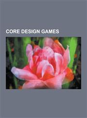 Core Design Games Tomb Raider, Tomb Raider III, Tomb Raider: The Angel of Darkness, Tomb Raider Chronicles, Rick Dangerous, Tomb Raider:,1230493530,9781230493534