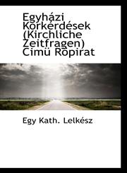 Egyházi Korkérdések (Kirchliche Zeitfragen) Cimü Röpirat,1113104643,9781113104649