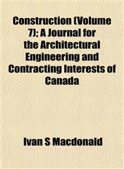 Construction (Volume 7); A Journal for the Architectural Engineering and Contracting Interests of Canada,115337224X,9781153372244