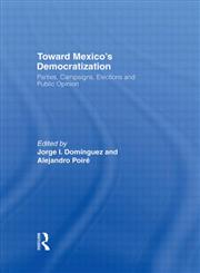 Toward Mexico's Democratization Parties, Campaigns, Elections and Public Opinion 1st Edition,0415921589,9780415921589