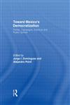 Toward Mexico's Democratization Parties, Campaigns, Elections and Public Opinion 1st Edition,0415921589,9780415921589