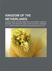 Kingdom of the Netherlands Netherlands, Netherlands Antilles, Aruba, Curaçao, Bonaire, Sint Maarten, Saba, Saint Eustatius, Kingdom act,1156513685,9781156513682