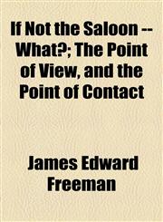 If Not the Saloon -- What?; The Point of View, and the Point of Contact,1154514919,9781154514919