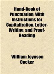 Hand-Book of Punctuation, With Instructions for Capitalization, Letter-Writing, and Proof-Reading,1152547178,9781152547179
