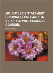 Mr. Butler's Statement, Originally Prepared in Aid of His Professional Counsel,1150463481,9781150463488