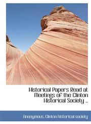 Historical Papers Read at Meetings of the Clinton Historical Society ..,1140236261,9781140236269
