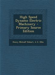 High Speed Dynamo Electric Machinery - Primary Source Edition,129490180X,9781294901808