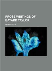 Prose Writings of Bayard Taylor (Volume 9),115058663X,9781150586637