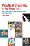 Practical Creativity at Key Stages One and Two 40 Inspiring Lessons in Drama, Dance, Art, and Literacy,0415342856,9780415342858