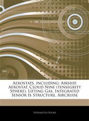 Articles On Aerostats, including Airship, Aerostat, Cloud Nine (tensegrity Sphere), Lifting Gas, Integrated Sensor Is Structure, Aircruise,1243246456,9781243246455