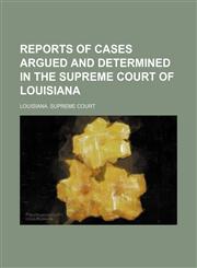Reports of Cases Argued and Determined in the Supreme Court of Louisiana (Volume 17;&nbsp;v. 68),1150242280,9781150242281